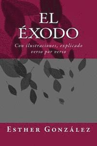 El Exodo: Con ilustraciones, explicado verso por verso 1