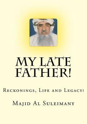 My Late Father!: Reckonings, Life and Legacy! 1