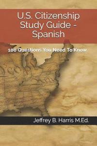 bokomslag U.S. Citizenship Study Guide - Spanish: 100 Questions You Need To Know