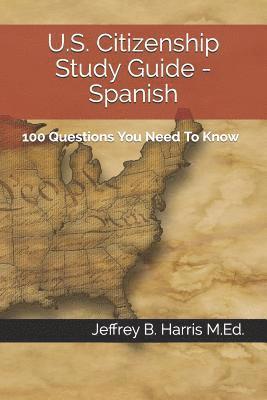 bokomslag U.S. Citizenship Study Guide - Spanish: 100 Questions You Need To Know