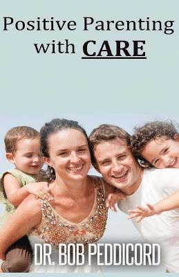 Positive Parenting with CARE: Builds a positive relationship with each child, as it encourages cooperation and nurtures individual development 1