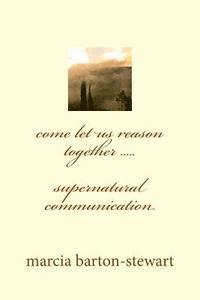 bokomslag come let us reason together: supernatural communication