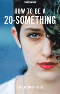 Thought Catalog - How To Be A 20-Something, Häftad
