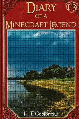 Diary of a Minecraft Legend: Book 13 1