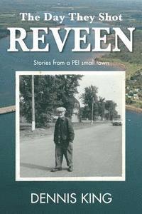 The Day They Shot Reveen: and other stories from small town PEI 1