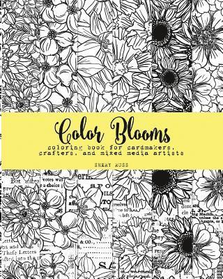 Color Blooms: Coloring Book for Cardmakers, Crafters, and Mixed Media Artists 1