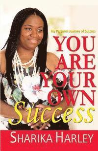 bokomslag You Are Your Own Success: My Story of Entrepreneurship & Success