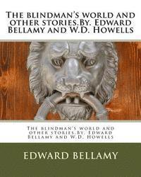 bokomslag The blindman's world and other stories.By. Edward Bellamy and W.D. Howells