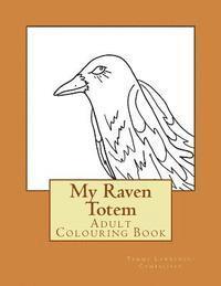 My Raven Totem: Adult Colouring Book 1