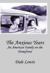 bokomslag The Anxious Years: An American Family on the Homefront