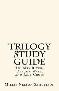 Trilogy Study Guide: For Hungry River, Dragon Wall, and Jade Cross 1