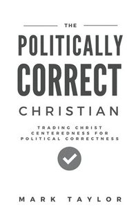 bokomslag The Politically Correct Christian