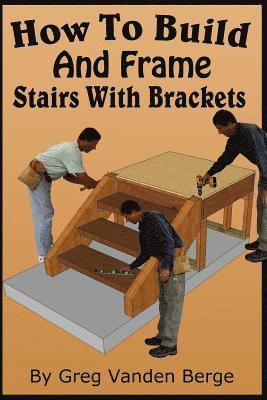 How To Build And Frame Stairs With Brackets 1