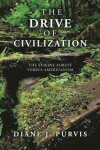 bokomslag The Drive of Civilization: The Stikine Forest Versus Americanism
