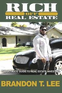 bokomslag Rich Off Real Estate: The Ultimate Guide To Real Estate Investing