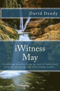 iWitness May: To challenge ourselves to see the hand of God at work every day in everyday life with everyday people... 1