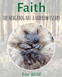 bokomslag Faith: The hedgehog has a narrow escape