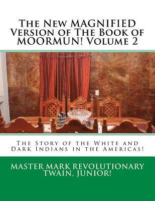 bokomslag The New MAGNIFIED Version of The Book of MOORMUN! Volume 2: The Story of the White and Dark Indians in the Americas!