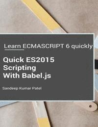 bokomslag Quick ES2015 Scripting Using Babel.js: Learn ES6 important features quickly