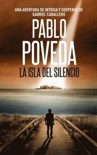 bokomslag La Isla del Silencio: Una aventura de intriga y suspense de Gabriel Caballero