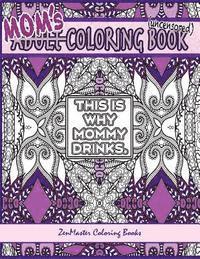 Zenmaster Coloring Books - Mom's Coloring Book uncensored: Coloring book for Mom with kaleidoscopes, geometric designs, beautiful patterns, mandalas and a funny mommy mantra wit, Häftad