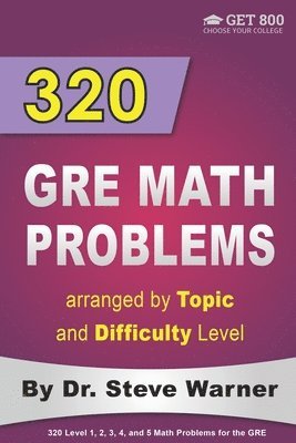 bokomslag 320 GRE Math Problems arranged by Topic and Difficulty Level: 160 GRE Questions with Solutions, 160 Additional Questions with Answers