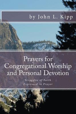 Prayers for Congregational Worship and Personal Devotion: Struggles of Faith Expressed in Prayer 1