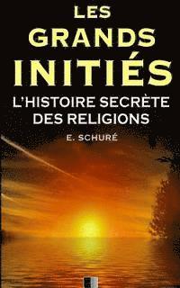 bokomslag Les Grands Initiés. L'Histoire Secrète des Religions.