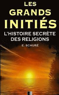 Les Grands Initiés. L'Histoire Secrète des Religions. 1