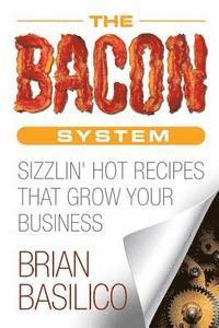 Brian Basilico - The Bacon System: Sizzlin' Hot Recipes That Grow Your Business, Häftad