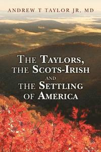bokomslag The Taylors, the Scots-Irish and the Settling of America