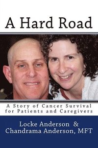 bokomslag A Hard Road: A Story of Cancer Surival for Patients and Caregivers