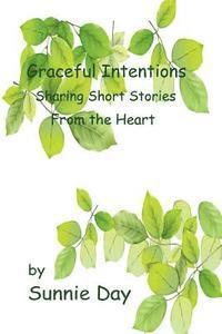 bokomslag Graceful Intentions: Sharing Short Stories From the Heart