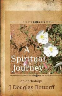 bokomslag A Spiritual Journey: an anthology