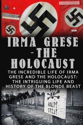 Wilbur Chindler - Irma Grese - The Holocaust: The Incredible Life Of Irma Grese And The Holocaust: The Intriguing Life And History Of The Blonde Beast, Häftad