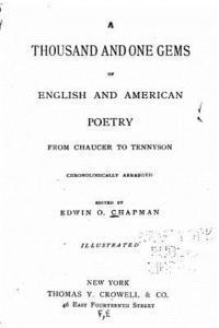 bokomslag A Thousand and One Gems of English and American Poetry, from Chaucer to Tennyson