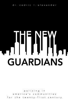 bokomslag The New Guardians: Policing in America's Communities For the 21st Century