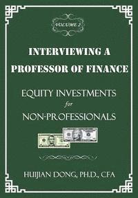 bokomslag Interviewing a Professor of Finance: Equity Investments for Non-Professionals: Vol. 2 of the Interviewing a Professor of Finance Series