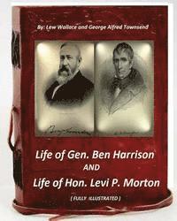 Life of Gen. Ben Harrison and Life of Hon. Levi P. Morton ( FULLY ILLUSTRATED) 1