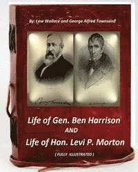 Life of Gen. Ben Harrison and Life of Hon. Levi P. Morton ( FULLY ILLUSTRATED)