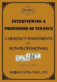 bokomslag Interviewing a Professor of Finance: Currency Investments for Non-Professionals: Vol. 3 of the Interviewing a Professor of Finance Series