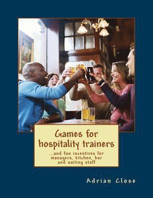 bokomslag Games for hospitality trainers: ...and fun incentives for managers, kitchen, bar and waiting staff