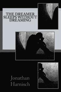 Jonathan Harnisch - The Dreamer Sleeps Without Dreaming, Häftad
