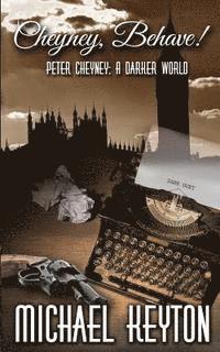 bokomslag Cheyney Behave: Peter Cheyney: A Darker World