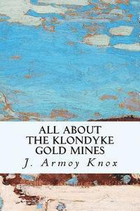 bokomslag All About the Klondyke Gold Mines