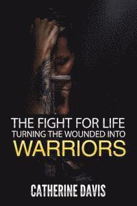 Catherine Davis - The Fight for Life: Turning the Wounded into Warriors, Häftad