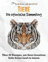 bokomslag Tiere - Die ethnische Sammlung Vol 1. (Malbuch für Erwachsene): Über 30 Designs, um Ihrer kreativen Seite freien Lauf zu lassen