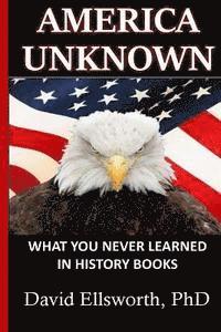 David Ellsworth Phd - America Unknown: What you never learned in history books, Häftad