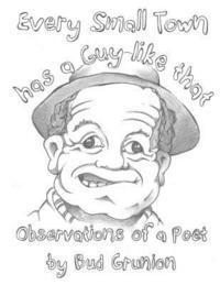 Bud Grunion - Every Small Town has a Guy like that: Observations of a Poet by Bud Grunion, Häftad