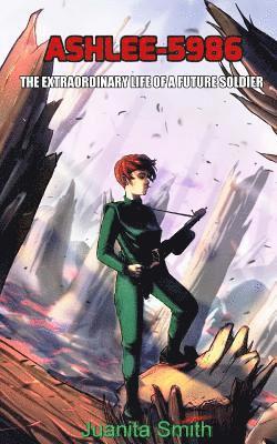 Juanita Smith - Ashlee-5986: The Extraordinary Life Of A Future Soldier, Häftad. Tillgänglighet: Lägg i varukorg